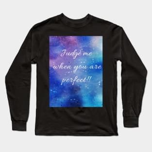 JUDGE ME WHEN YOU ARE PERFECT Long Sleeve T-Shirt